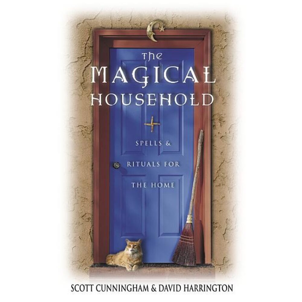 The Magical Household: Spells & Rituals for the Home -- Scott Cunningham